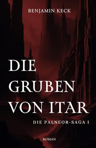 Die Gruben von Itar: Die Palneor-Saga 1 von Independently published